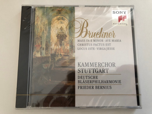 Bruckner - Mass In E Minor; Ave Maria; Christus Factus Est; Locus Iste; Virga Jesse - Kammerchor Stuttgart, Deutsche Bläserphilharmonie, Frieder Bernius / Sony Classical Audio CD / SK 48 037