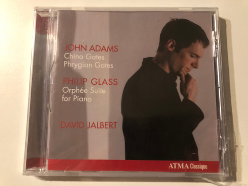 John Adams: China Gates; Phrygian Gates, Philip Glass: Orphée Suite for Piano - David Jalbert / Atma Classique Audio CD 2010 / ACD2 2556
