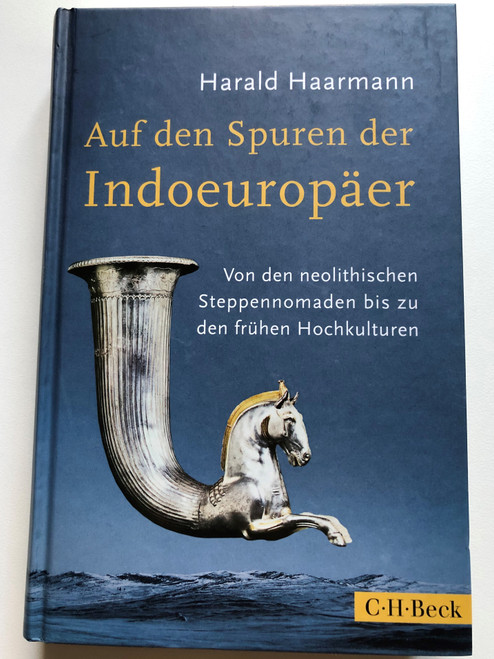 Auf den Spuren der Indoeuropäer by Harald Haarmann / Von den neolithischen Steppennomaden bis zu den frühen Hochkulturen / C.H. Beck / Hardcover / In the footsteps of the Indo-Europeans - German language cultural history book (9783406688249)