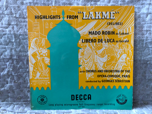 Highlights From Lakmé (Delibes) - Mado Robin as Lakme, Léo Delibes as Gerald, with Chorus And Orchestra Of The Opera-Comique, Paris, conducted by Georges Sebastian / Decca LP / LXT 5018