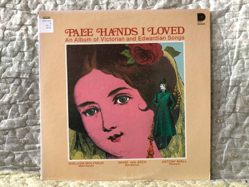 Pale Hands I Loved - An Album of Victorian and Edwardian Songs - Shelagh Molyneux (mezzo-soprano), David Van Asch (bass-baritone), Anthony Miall (pianoforte) / Desto LP Stereo 1978 / DC 6449