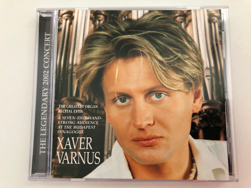 Xaver Varnus ‎/ The Greatest Organ recital ever: A Seven-Thousand-Strong Audience At The Budapest Synagogue / Albinoni - Adagio, Beethoven - Egmont Ouverture, Ravel - Bolero / Aquincum Archive ‎Audio CD 2002 / ACD 1445B