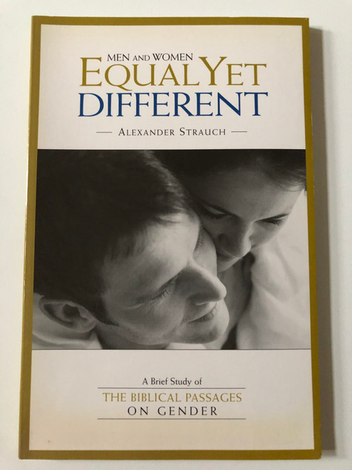 Men and Women, Equal Yet Different A Brief Study of the Biblical Passages on Gender  By Alexander Strauch  Lewis and Roth Publishers  Paperback (9780936083162)