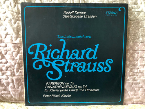 Richard Strauss - Parergon Op. 73; Panathenäenzug Op. 74 Für Klavier (Linke Hand) Und Orchester - Rudolf Kempe, Staatskapelle Dresden, Peter Rösel (klavier) / Das Instrumentalwerk / ETERNA LP 1976 / 8 26 856