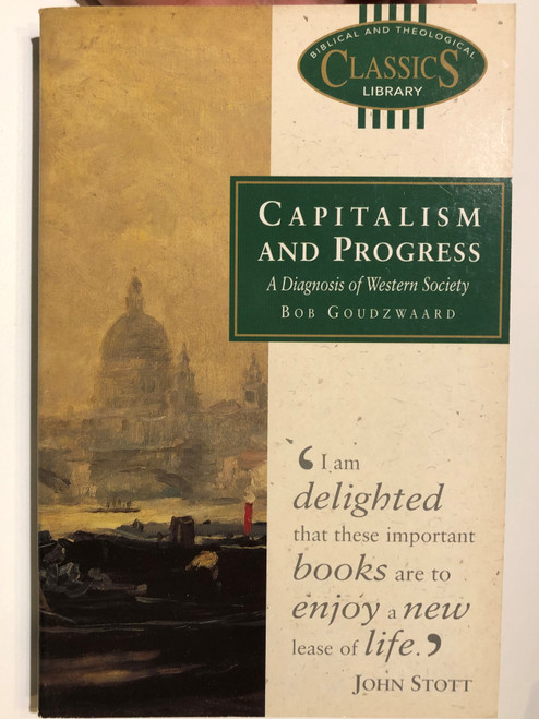 Capitalism and Progress: A Diagnosis of Western Society by Bob Goudzwaard / Professor of Economic Theory at the Free University in Amsterdam / SELECTIONS FROM THE UNPUBLISHED WRITINGS OF JONATHAN EDWARDS / Edited by Rev. Alexander Grosart (0853647704)