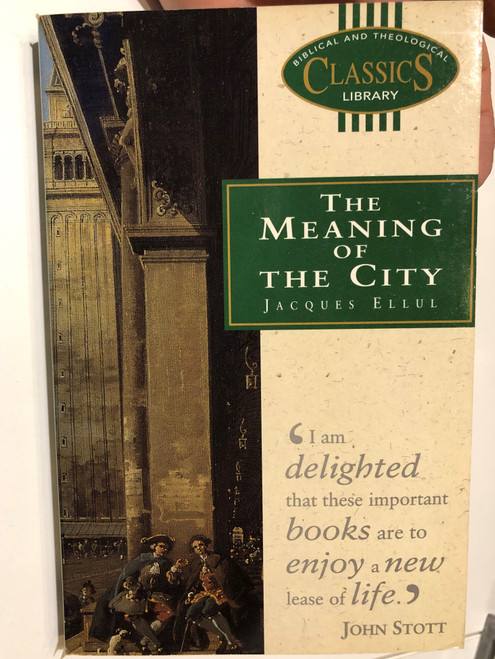 Meaning of the City by Jacques Ellul  BIBLICAL AND THE THEOLOGICAL CLASSICS LIBRARY  City in the theology of the Bible  French Reformed sociologist, historian and lawyer