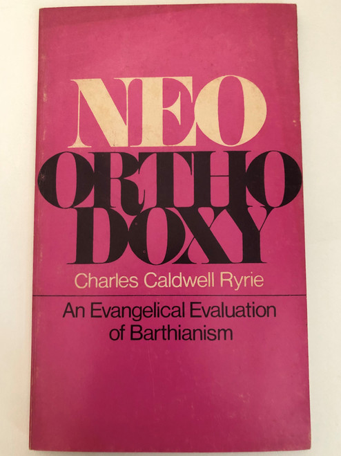 Charles Caldwell Ryrie An Evangelical Evaluation of Barthianism  Barth's Developing Theology  Barth's Point of View-Sovereignty  Printed in the United States of America