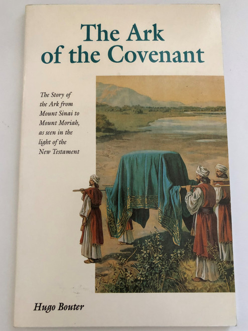 The Ark of the Covenant by Hugo Bouter / The Story of the Ark from Mount Sinai to Mount Moriah, as seen in the light of the New Testament / Bible quotations are from the New King James Version / Publisher: CHAPTER TWO LONDON (1853070270)