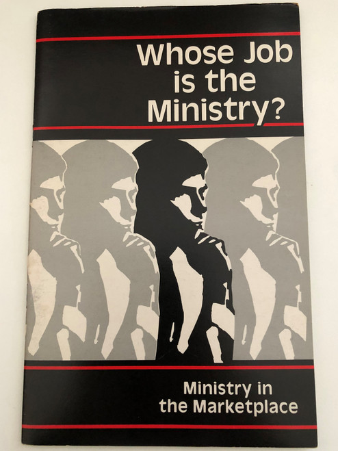 Whose Job is the Ministry (Ministry in the Marketplace)  Unless otherwise indicated, Scripture references are quoted from The Holy Bible, The New International Version  Publisher Vision Foundation, Inc. 8901 Strafford Circle Knoxville