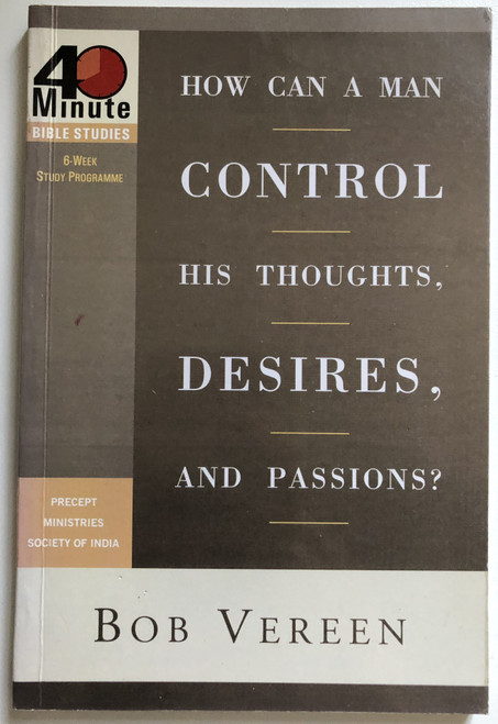 HOW CAN A MAN CONTROL HIS THOUGHTS, DESIRES, AND PASSIONS - BOB VEREEN  40-Minute Bible Studies  WaterBrook Press, 2004  Paperback (9781578569083)