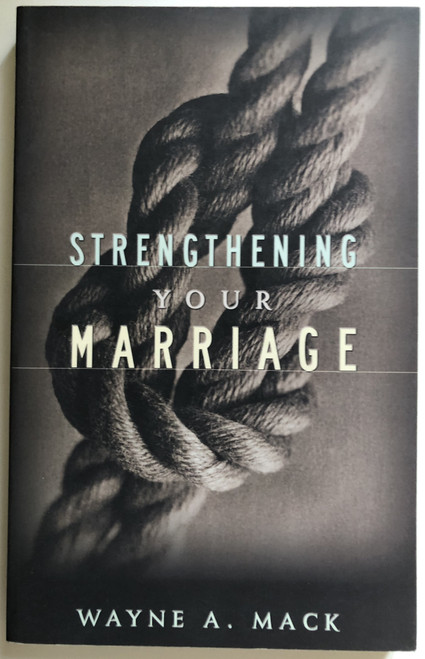 Strengthening Your Marriage - Wayne A. Mack  Presbyterian and Reformed, 2012  Paperback (9780875523859)