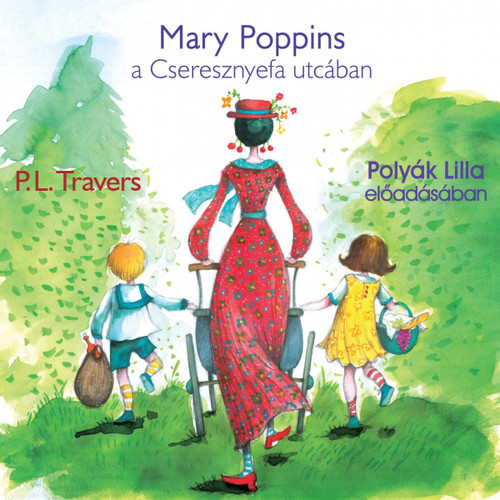 P. L. Travers Mary Poppins a Cseresznyefa utcában - hangoskönyv  Polyák Lilla előadásában  Hungarian Audio Book  MP3 CD (9789636360054)