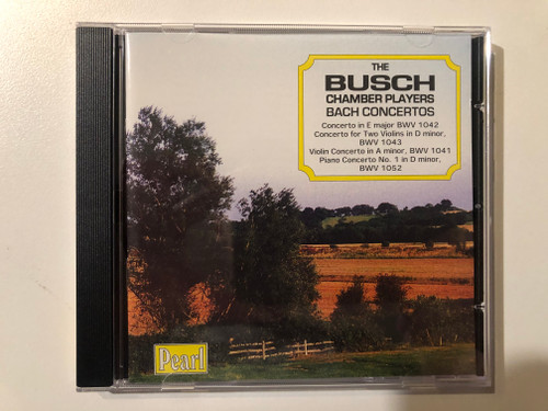The Busch Chamber Players Bach Concertos - Concerto In E major BWV 1042; Concerto for Two Violins in D minor, BWV 1043; Violin Concerto in A minor, BWV 1041; Piano Concerto No. 1 in D minor, BWV 1052 / Pearl Audio CD / GEMM CD 9298