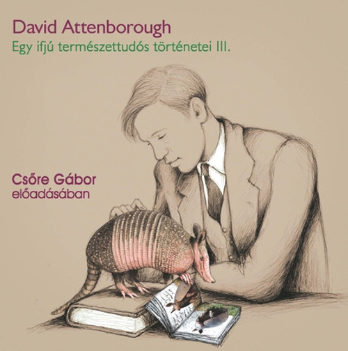 David Attenborough Egy ifjú természettudós történetei 3. - hangoskönyv  Csőre Gábor előadásában  Hungarian Audio Book  MP3 CD (9789635445813)