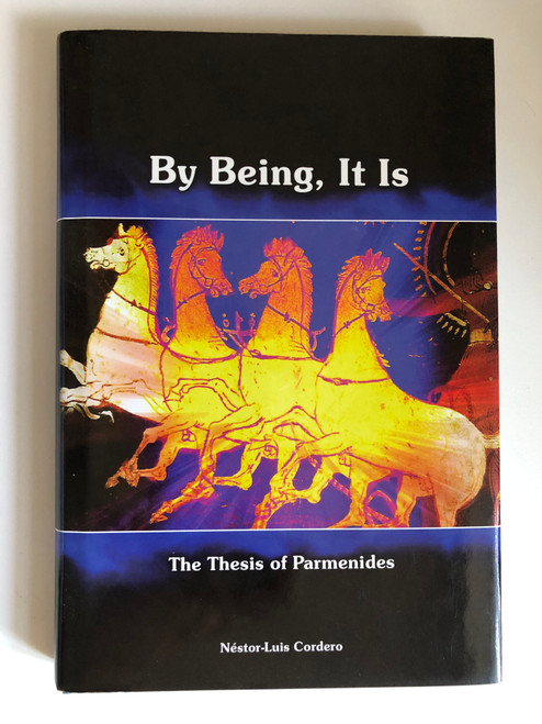 By Being, It Is: The Thesis of Parmenides by Nestor-Luis Cordero / In By Being, It is, Nestor-Luis Cordero explores the richness of this Parmenidean thesis / Publisher ‏ : ‎ Parmenides Publishing (1930972032)