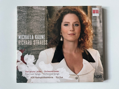 Michaela Kaune- Richard Strauss: Vier Letzte Lieder, Orchesterlieder = Four Last Songs, Orchestral Songs / NDR Radiophilharmonie, Eiji Oue / Edel Classics Audio CD 2006 / 0017812BC