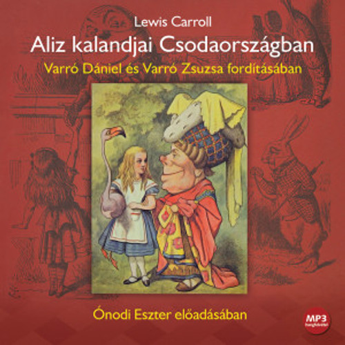 Lewis Carroll Aliz kalandjai Csodaországban - hangoskönyv  Varró Dániel és Varró Zsuzsa fordításában  Ónodi Eszter előadásában  Hungarian Audio Book  MP3 CD (9789630988940)