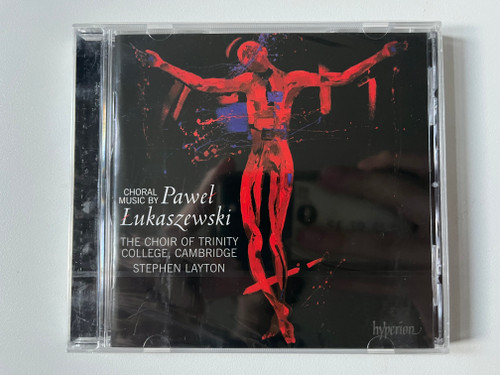 Choral Music By Paweł Łukaszewski - The Choir Of Trinity College, Cambridge, Stephen Layton / Hyperion Audio CD / CDA67639