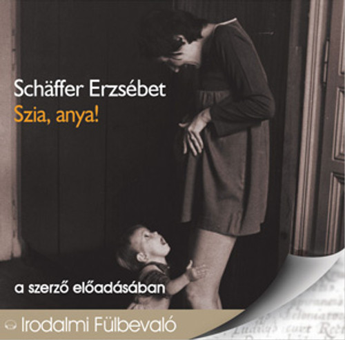 Schäffer Erzsébet Szia, anya! - hangoskönyv  a szerző előadásában  Hungarian Audio Book  MP3 CD (9789630970631)