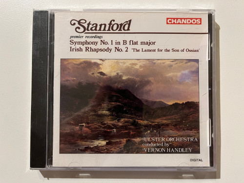 Stanford (premier recordings) - Symphony No. 1 In B Flat Major; Irish Rhapsody No. 2 'The Lament For The Son Of Ossian' - Ulster Orchestra, Conducted by Vernon Handley / Chandos Audio CD 1992 / CHAN 9049
