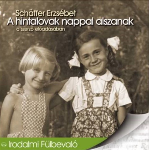 Schäffer Erzsébet A hintalovak nappal alszanak - hangoskönyv  A szerző előadásában  Hungarian Audio Book CD (9789630955324)