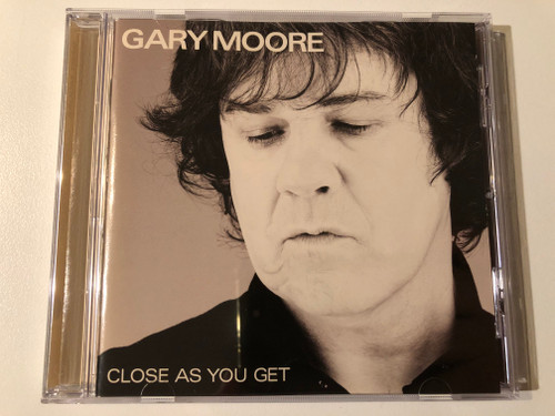 Gary Moore – Close As You Get / Eagle Records Audio CD 2007 / EAGCD346