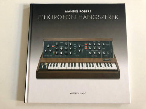 Elektrofon hangszerek / Mandel Róbert / Kossuth Kiadó, 2007 / Hardcover 