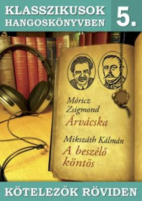 Klasszikusok hangoskönyvben 5.  Móricz  Árvácska  Mikszáth  A beszélő köntös  NEOSZ KERESK. ÉS SZOLG. KFT.  Hungarian Audio Book CD (5999557440245)