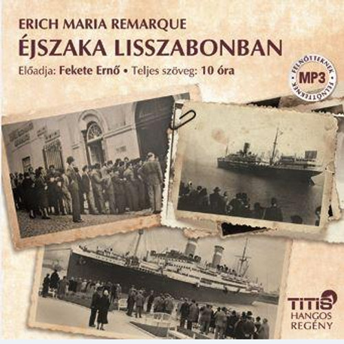 Erich Maria Remarque Éjszaka Lisszabonban - Hangoskönyv  Titis Tanácsadó Kft. Hungarian Audio Book  MP3 CD (9786155157455)
