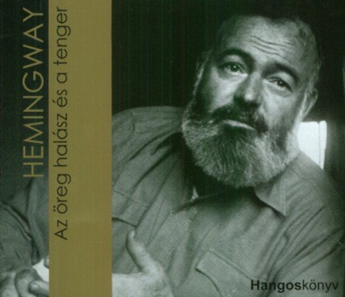 Ernest Hemingway AZ ÖREG HALÁSZ ÉS A TENGER - HANGOSKÖNYV  Hangoskönyv Kft.  Hungarian Audio Book CD (9789638672384)