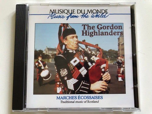 The Gordon Highlanders – Marches Écossaises = Traditional music of Scotland / Musique Du Monde = Music from the World / Buda Records Audio CD / 82492-2