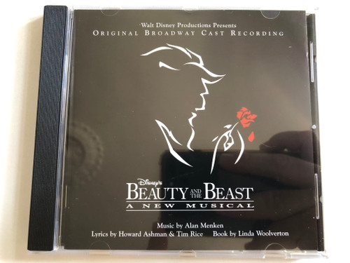 Beauty And The Beast - A New Musical (Original Broadway Cast Recording) - Music By Alan Menken, Lyrics by Howard Ashman & Tim Rice, Book By Linda Woolverton / Walt Disney Records Audio CD 2007 / 094638572428