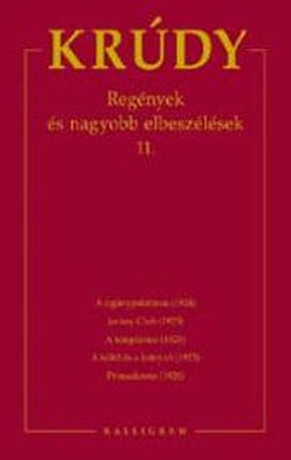 REGÉNYEK ÉS NAGYOBB ELBESZÉLÉSEK 11.  AUTHOR KRÚDY GYULA  PESTI KALLIGRAM KFT 2010  Kötött (9788081012983)