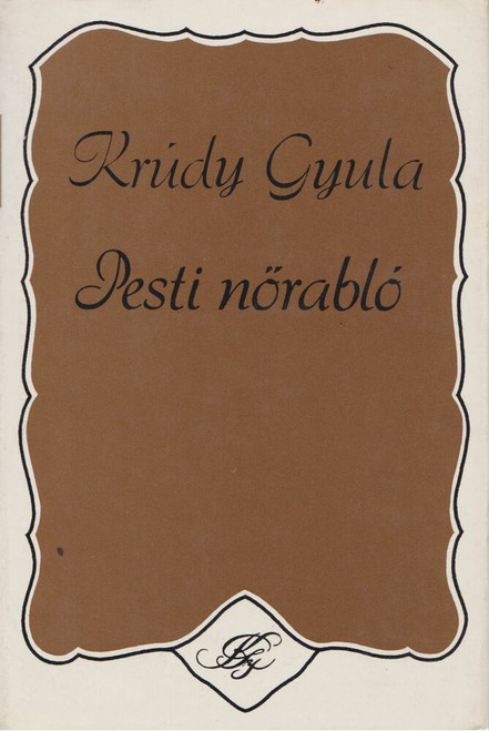 Pesti nőrabló  AUTHOR KRÚDY GYULA  Szépirodalmi Könyvkiadó, 1978  (9789631511567)