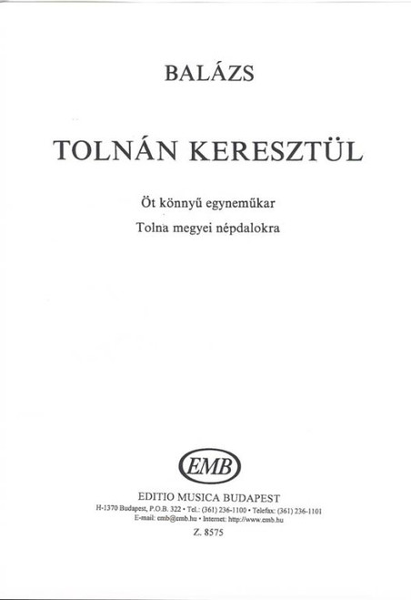 Balázs Árpád Tolnán keresztül  Öt könnyű egyneműkar Tolna megyei népdalokra  sheet music (9790080085752)