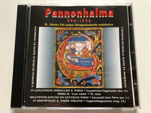Choralschola Sancti Martini: Pannonhalma 996-1996 - II. János Pál Pápa Látogatásának Emlékére / In Conceptione Immaculata B. Mariae - Szeplotelen Fogantatas (dec. 8.) / Pannonhalmi Főapátság Audio CD / PANNON-790