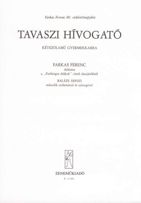 Farkas Ferenc Tavaszi hivogató  kétszólamú gyermekkarra  Words by Balázs Árpád  sheet music (9790080130049)