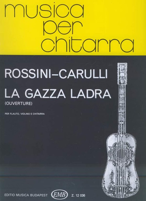 Rossini, Gioacchino Antonio La gazza ladra (Ouverture)  per flauto, violino e chitarra  score and parts  Edited by Benkő Dániel – Pallagi János  Transcribed by Carulli, Ferdinando (9790080120361)