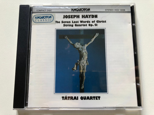 Joseph Haydn: The Seven Last Words Of Christ, String Quartet Op.51 - Tátrai Quartet / Hungaroton Audio CD 1979 Stereo / HCD 12036