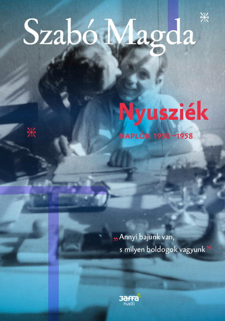 Nyusziék - Naplók 1950-1958  Author SZABÓ MAGDA  Jaffa Kiadó 2017  Hardcover (9789634750338)