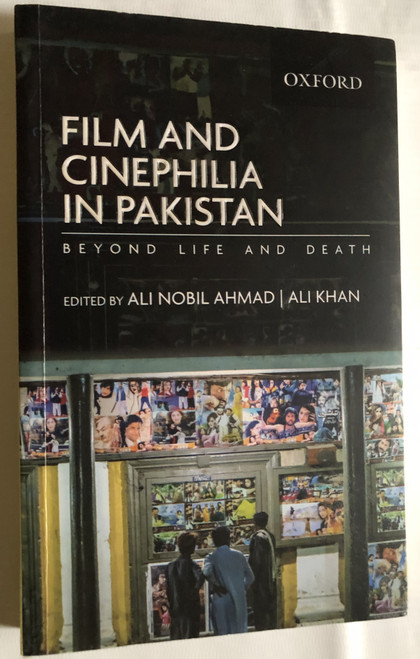 FILM AND CINEPHILIA IN PAKISTAN - BEYOND LIFE AND DEATH / EDITED BY ALI NOBIL AHMAD, ALI KHAN / OXFORD UNIVERSITY PRESS / Paperback (9780190701321)