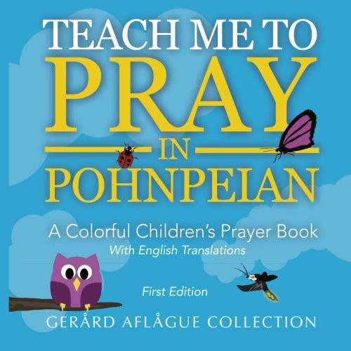 Teach Me to Pray in Pohnpeian: A Colorful Children's Prayer Book  