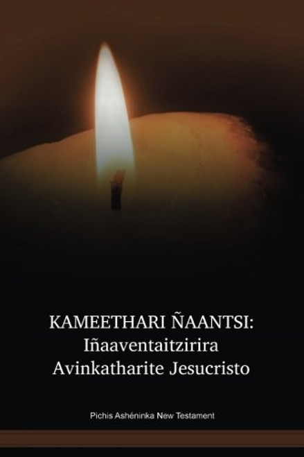 Pichis Ashéninka Language New Testament / KAMEETHARI ÑAANTSI: Iñaaventaitzirira Avinkatharite Jesucristo (CPUNT) / Peru