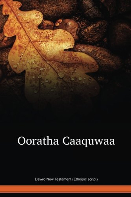 Dawro Language New Testament (Ethoipic script) / Ooratha Caaquwaa (DWRNT) / Ethiopia