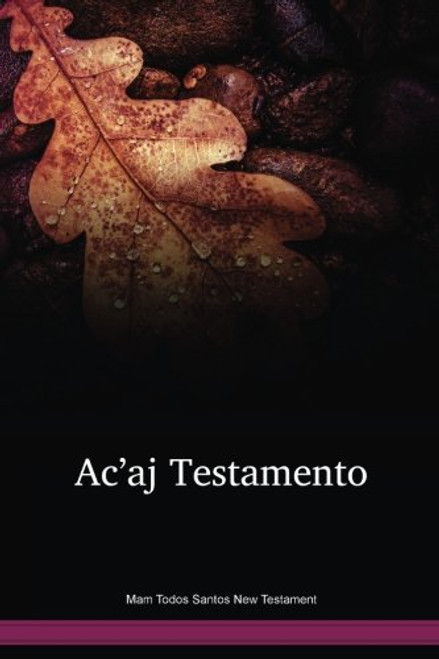 Mam Todos Santos Language New Testament / Acʼaj testamento (El Nuevo testamento in Mam de Todos Santos) (MAMNT) / Guatemala, Mexico
