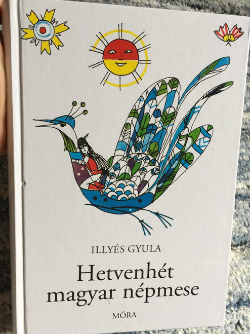 Hetvenhét magyar népmese / Szántó Piroska rajzaival / Szerző Illyés Gyula / Hungarian 77 Folk Tales / Great for Hungarian Families