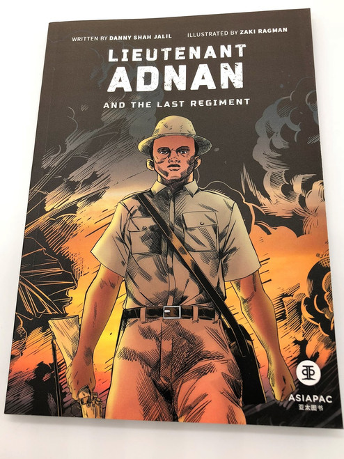 Lieutenant Adnan and The Last Regiment  Illustrated by Zaki Ragman  Written by Danny Jalil  History of Singapore 1942 Japanese Invasion  The Battle of Bukit Chandu (9789812297020)