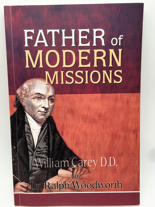 Father of Modern Missions: William Carry D.D. by Dr.Ralph Woodworth