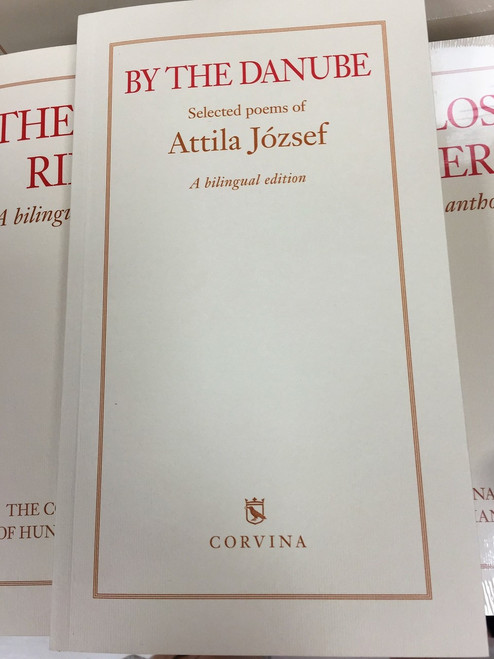 By the Danube - Selected Poems of Attila József (3.kiadás) Hungarian - English Bilingual Edition / József Attila válogatott versei magyar-angol kétnyelvű kiadásban / Magyar Versek