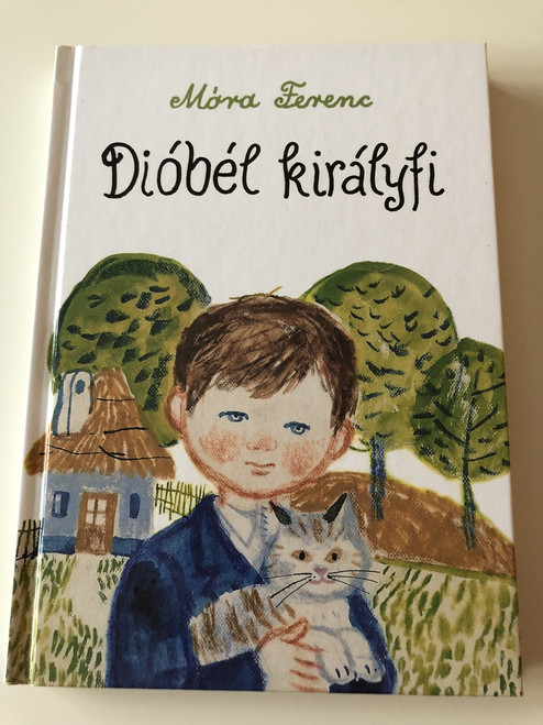 Dióbél királyfi - Móra Ferenc / Hungarian hardcovered Novel by Ferenc Móra / 8. kiadás - 8th edition (9789631183399)
